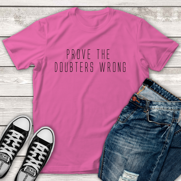 Prove the Doubters Wrong Tee