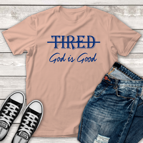 Tired - God is Good