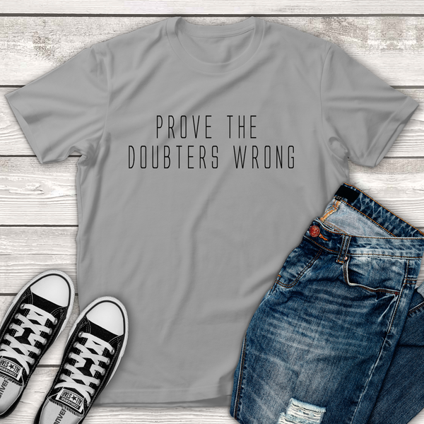 Prove the Doubters Wrong Tee