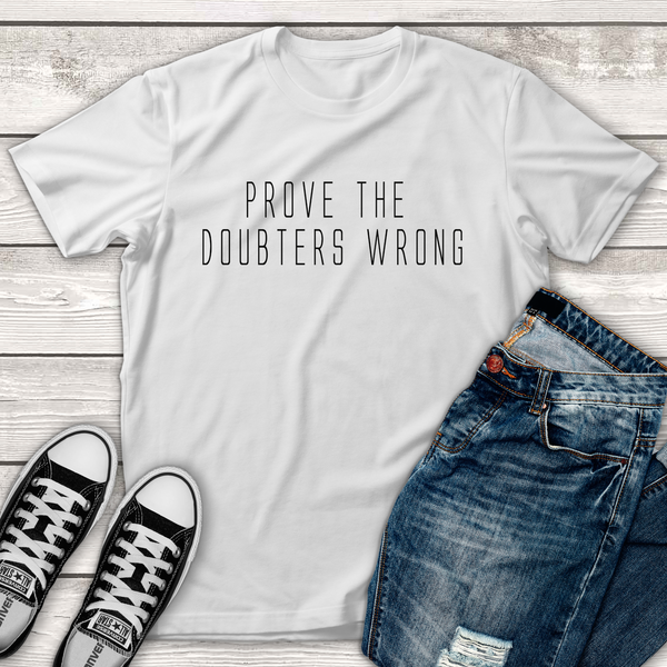 Prove the Doubters Wrong Tee